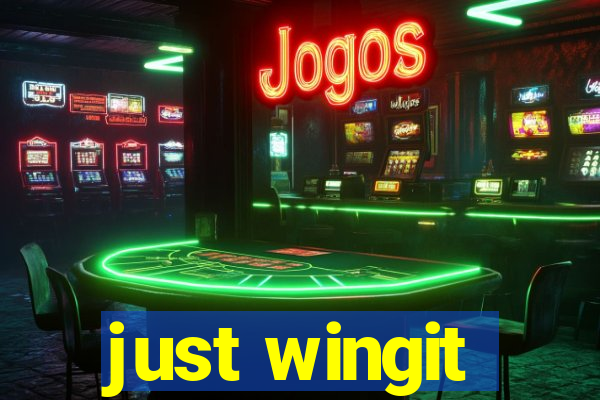 just wingit